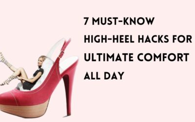 7 Must-Know High-Heel Hacks for Ultimate Comfort All Day